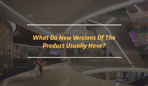  What Do New Versions Of The Product Usually Have?